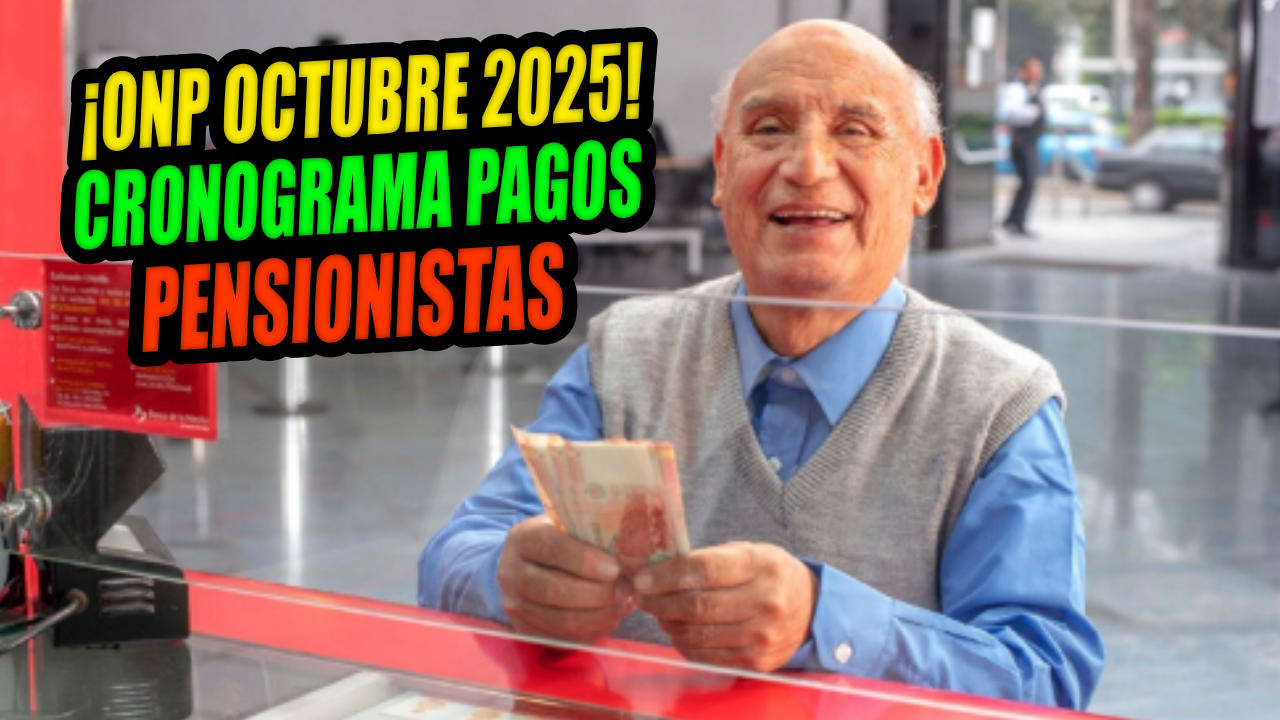 JUBILADOS ONP 2025: PUBLICADO CRONOGRAMA PAGOS DE PENSIONES EN OCTUBRE
