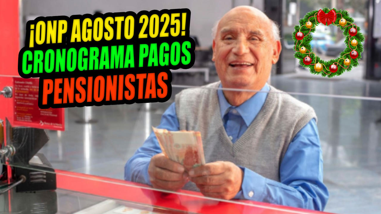 JUBILADOS ONP 2025: PUBLICADO CRONOGRAMA PAGOS DE PENSIONES EN AGOSTO